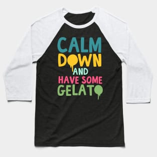 Calm Down And Have Some Gelato Baseball T-Shirt